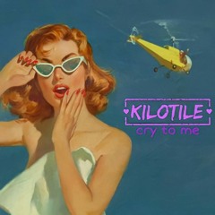 Kilotile - Cry To Me (2020 Radio Edit)