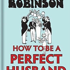 [Get] [EBOOK EPUB KINDLE PDF] Heath Robinson: How to be a Perfect Husband by  W. Heath Robinson &  K