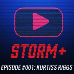 STORM+ Episode 001 Kurtiss Riggs