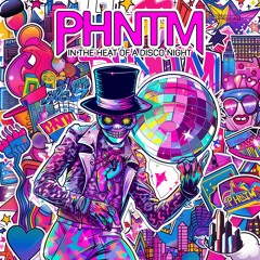 PHNTM - In The Heat Of A Disco Night