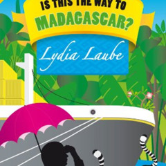 [Get] KINDLE 📑 Is This the Way to Madagascar? by  Lydia Laube PDF EBOOK EPUB KINDLE
