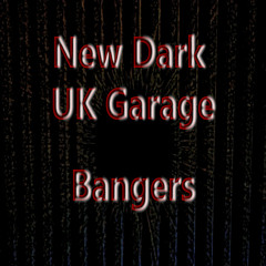 New Dark UK Garage Bangers