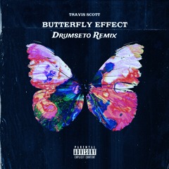 Butterfly Effect - Travis Scott (Drumseto Remix)