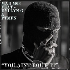 You Aint Bout It - Mad Moe X Dyllyn G X PTMFN