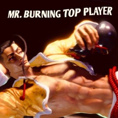 Mr. Burning Top Player (Street Fighter 6 X Burning Rangers) (LinkingHearts Mix Mash-Up)