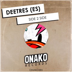 Deetres (ES) - Side 2 Side (Original Mix) - Onako records [ONAKO385]