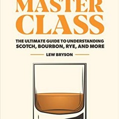 [Get] [EBOOK EPUB KINDLE PDF] Whiskey Master Class: The Ultimate Guide to Understandi