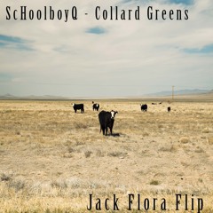 ScHoolboy Q - Collard Greens (Jack Flora flip)