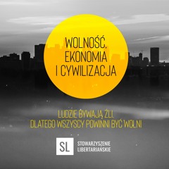 „Wolność, ekonomia i cywilizacja” | LUDZIE BYWAJĄ ŹLI, DLATEGO WSZYSCY POWINNI BYĆ WOLNI