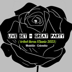 LIVE SET GREAT PARTY -  MEDELLIN.COLOMBIA - 17JUNIO2023