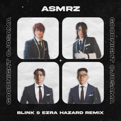 ASMRZ - Goodnight Ojosama (Blink & Ezra Hazard Remix)