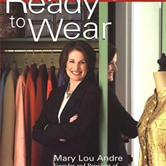 Get PDF 💙 Ready To Wear: An Expert's Guide to Choosing and Using Your Wardrobe by  M