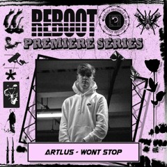 ARTLUS - WONT STOP [ Reboot Records ]