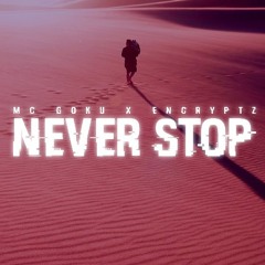 MC Goku & Encryptz - Never Stop