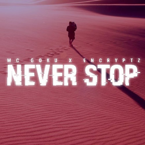 MC Goku & Encryptz - Never Stop