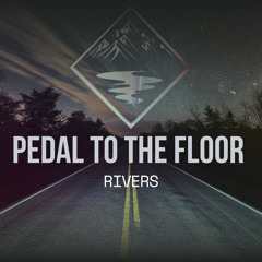 Rivers - Pedal To The Floor