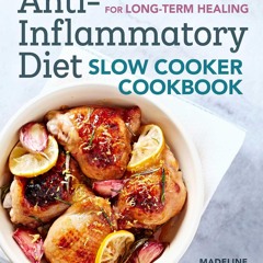 READ⚡[PDF]✔ The Anti-Inflammatory Diet Slow Cooker Cookbook: Prep-and-Go Recipes