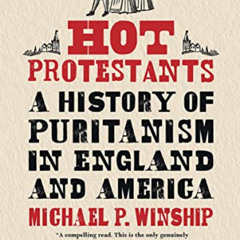 GET KINDLE 📪 Hot Protestants: A History of Puritanism in England and America by  Mic