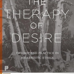 Epub✔ The Therapy of Desire: Theory and Practice in Hellenistic Ethics (Princeton