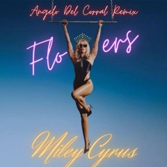 Miley Cyrus- Flowers( Angelo Del Corral Remix )