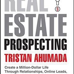 Read PDF Real Estate Prospecting: Create a Million-Dollar Life Through Relationships. Online Leads