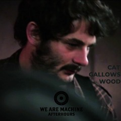 We Are Machine - Afterhours 023 - Cat Gallows Wood