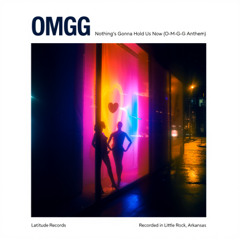 OMGG — Nothing’s Gonna Hold Us Now (O-M-G-G Anthem)