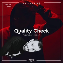 JOZE BG - QUALITY CHECK RADIO SHOW - EPIC TONES RADIO #007
