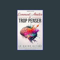 Read^^ ✨ Comment Arrêter De Trop Penser: Le Guide Ultime pour se Libérer de la Pensée Excessive. N