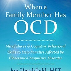 [VIEW] [PDF EBOOK EPUB KINDLE] When a Family Member Has OCD: Mindfulness and Cognitive Behavioral Sk