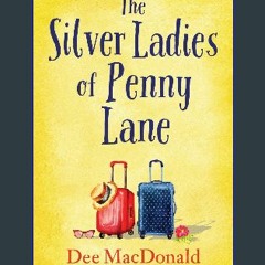 {READ} ✨ The Silver Ladies of Penny Lane: An absolutely hilarious feel good novel (Epub Kindle)