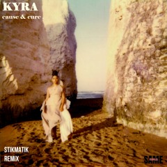 STIKMATIK Remix, Kyra 'Cause & Cure'