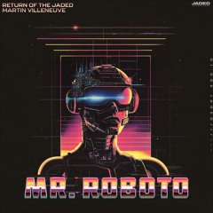Premiere: Return Of The Jaded, Martin Villeneuve - Mr. Roboto [Jaded Recordings]