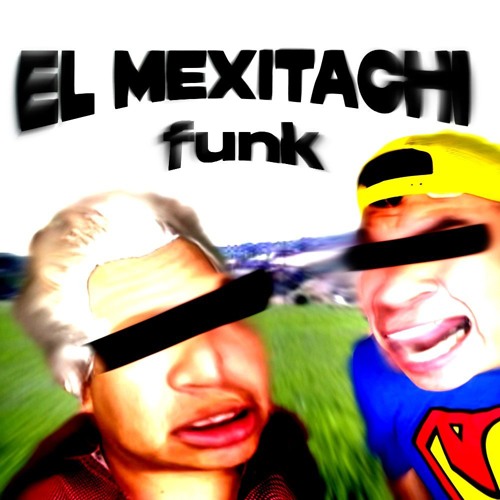 EL MEXITACHI FUNK! (cnc & ddd )