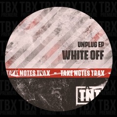 Premiere: White Off - Unplug [TAKE NOTES TRAX]