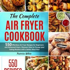 [PDF] Download The Complete Air Fryer Cookbook: 550 Effortless Air Fryer Recipes for Beginners and A