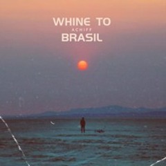 whine  to brasil
