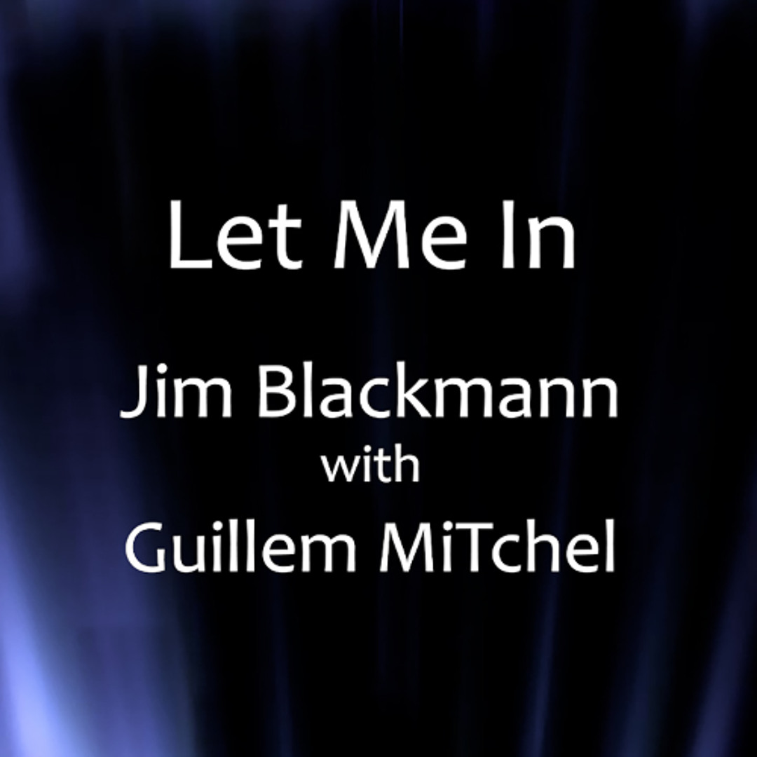 Stream Let Me In by Jim Blackmann | Listen online for free on SoundCloud