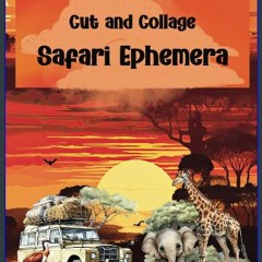 ebook [read pdf] 📖 Cut and Collage Safari Ephemera: Lions, Tigers, Birds, Giraffes, Adventures for