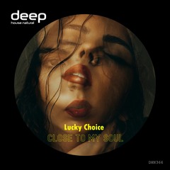 Lucky Choice - Close To My Soul (Original Mix) DHN366
