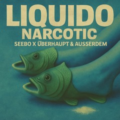 Seebo x Überhaupt & Außerdem - Narcotic (Liquido Edit) [Master]