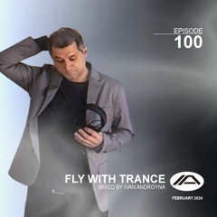Fly With Trance Episode 100 - Ivan Androyna