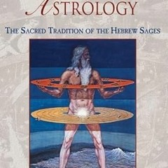 [VIEW] KINDLE PDF EBOOK EPUB Kabbalistic Astrology: The Sacred Tradition of the Hebre