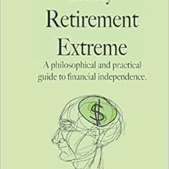 [Free] EBOOK 📤 Early Retirement Extreme: A Philosophical and Practical Guide to Fina