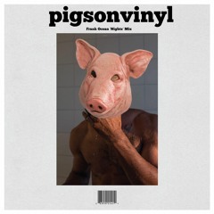 pigsonvinyl - Nights (Frank Ocean Flip)