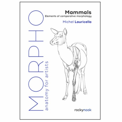 DOWNLOAD NOW Morpho: Mammals: Elements of Comparative Morphology (Morpho: Anatomy for Artists Book 9