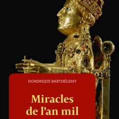 Chemins d'histoire-Miracles de l'an mil, avec D. Barthélemy-08.09.23