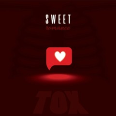 sweet romance  //  TOX  ft. kendoll