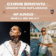 Chris Brown - Under The Influence x 4Fargo - Shell Be Okay [MASH-UP]