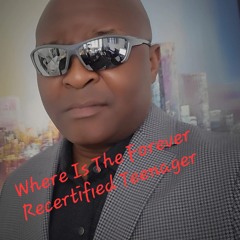 Where Is The Forever...by: Recertified Teenager...